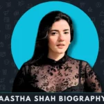 Aastha Shah Biography