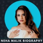 Neha Malik Biography