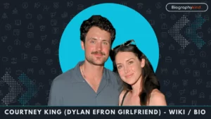 Courtney king (Dylan Efron Girlfriend) - wiki Bio