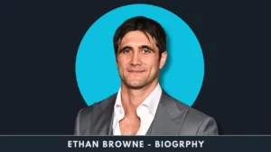 Ethan Browne Biography