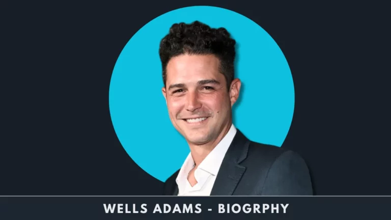 Wells Adams Biography